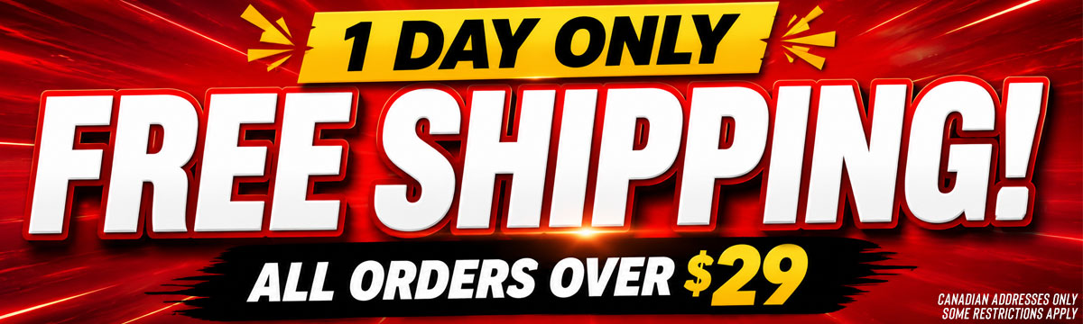 Free Shipping Over $29 - 1 Day Only - Canadian Addresses Only - Some Restrictions Apply