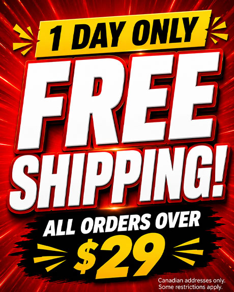 Free Shipping Over $29 - 1 Day Only - Canadian Addresses Only - Some Restrictions Apply